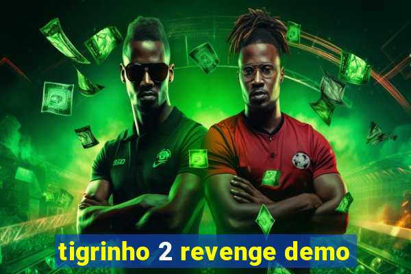 tigrinho 2 revenge demo